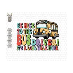 be nice to the bus driver svg, it’s a long walk home, back to school shirt, bus driver svg, retro school svg, driver appreciation svg