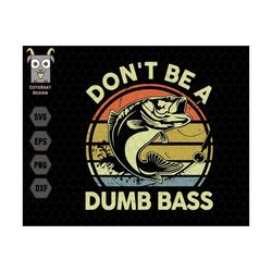don't be a dumb bass fishing svg, fishing svg, the rodfather svg, dad svg, fishing dad svg, best dad svg, fisherman svg, fathers day svg