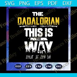 the dadalorian this is the way svg, fathers day svg, dadalorian svg, fathers day gift, gift for papa, fathers day lover,