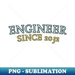 Engineer Since 2032 - Special Edition Sublimation PNG File - Fashionable and Fearless