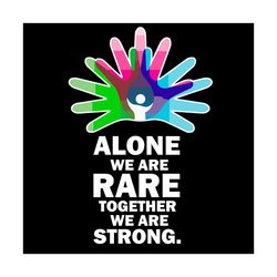 alone we are rare together we are strong svg, trending svg, rare disase svg, rare disase day svg, strong svg, rare disas