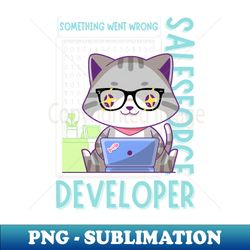 I am Salesforce Developer Something Went Wrong Cat can Develop and Write Program - Exclusive PNG Sublimation Download - Vibrant and Eye-Catching Typography