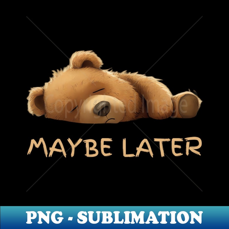 Maybe Later - Instant PNG Sublimation Download - Capture Ima | Inspire ...