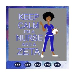keep calm i am a nurse and a zeta, zeta svg, 1920 zeta phi beta, zeta phi beta svg, z phi b, zeta shirt, zeta sorority,