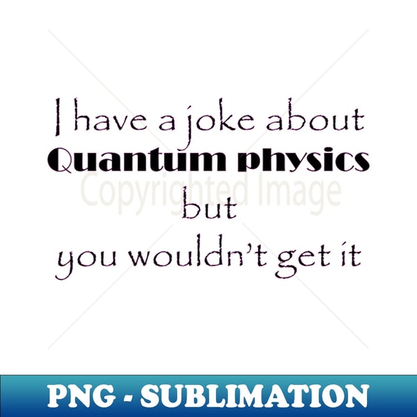 quantum mechanics joke physics and science - PNG Transparent | Inspire ...
