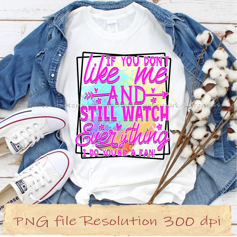 if you don't like me and still watch everything i do you're a fan.jpg