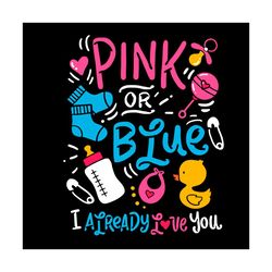 pink or blue i already love you svg, trending svg, gender reveal svg, he or she svg, pink or blue svg, girl or boy svg,