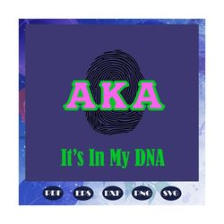 aka it is in my dna, aka sorority gift, aka sorority svg, aka svg, aka shirt, aka sorority, alpha kappa alpha svg, alpha