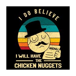 i do believe i will have the chicken nuggets svg, trending svg, chicken nuggets svg, chicken nugs svg, nug life svg, nug