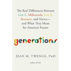 Generations: The Real Differences Between Gen Z, Millennials, Gen X, Boomers, and Silents and What They Mean for America