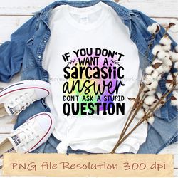 if you don't want a sarcastic answer don't ask a stupid question funny quotes, instantdownload, 12 files 350 dpi