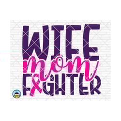 wife mom fighter svg, breast cancer svg, cancer awareness svg, cancer survivor svg, cancer ribbon svg, fight cancer cricut, silhouette, png