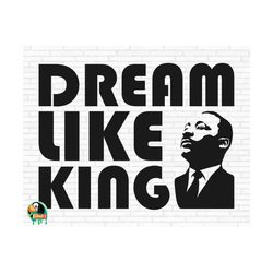 dream like king svg, martin luther king jr svg, black history month svg, black lives matter svg, blm svg, cut files, cricut, png, svg
