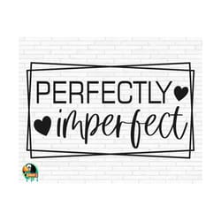 perfectly imperfect svg, mom quote svg, motivational svg, inspirational quote svg, momlife svg, cut files, cricut, silhouette, png, eps, dxf