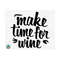 1111202381644-make-time-for-wine-svg-wine-svg-wine-quotes-svg-wine-image-1.jpg