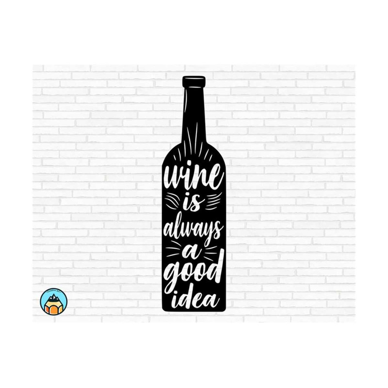 1111202382051-wine-is-always-a-good-idea-svg-wine-svg-wine-quotes-svg-image-1.jpg