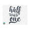 1111202382332-half-way-to-one-svg-half-birthday-svg-half-svg-birthday-image-1.jpg