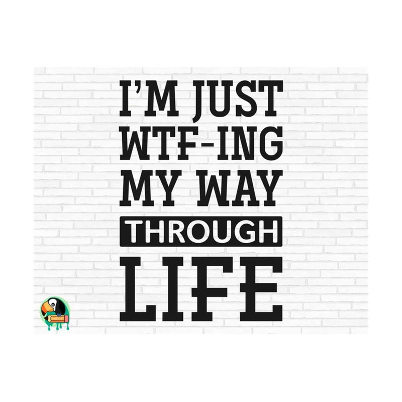 111120238243-wtfing-my-way-through-life-svg-im-just-wtf-svg-image-1.jpg