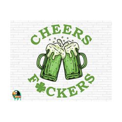 cheers fuckers svg, st patrick's day svg, cheers svg, irish svg, shamrock svg, lucky charm svg, cheers beer svg, cut files, cricut, png, svg
