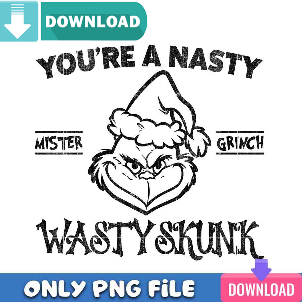 You're A Nasty Mister Grinch Png Best Files Design Download.jpg