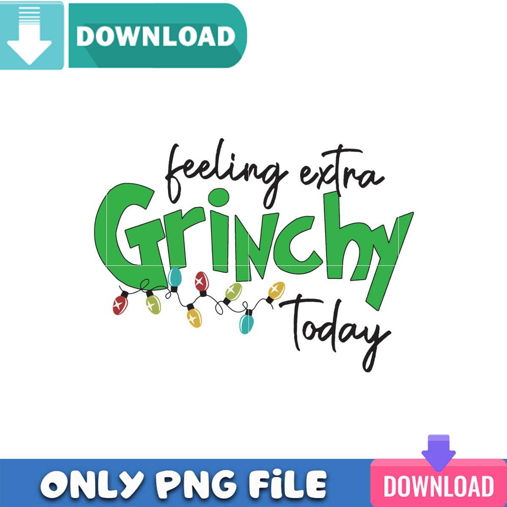 Felling Extra Grinchy Today PNG Best File For Cricut.jpg