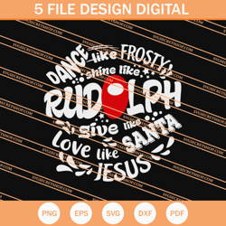 dance like frosty shine like rudolph love like santa jesus svg