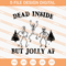 Dead Inside But Jolly AF Skeleton SVG, Skeleton SVG - SVG Secret Shop.jpg