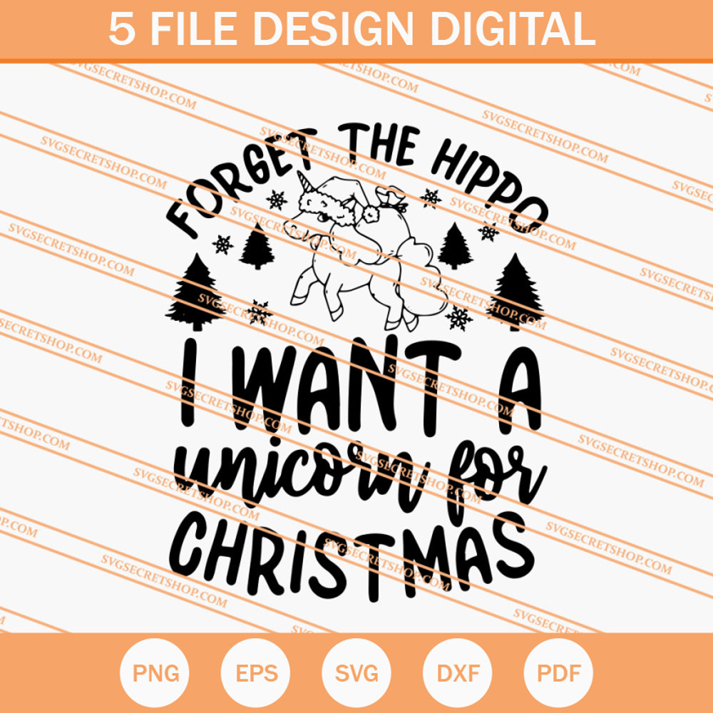 Forget The Hippo I Want A Unicorn For Christmas SVG, Christmas SVG - SVG Secret Shop.jpg