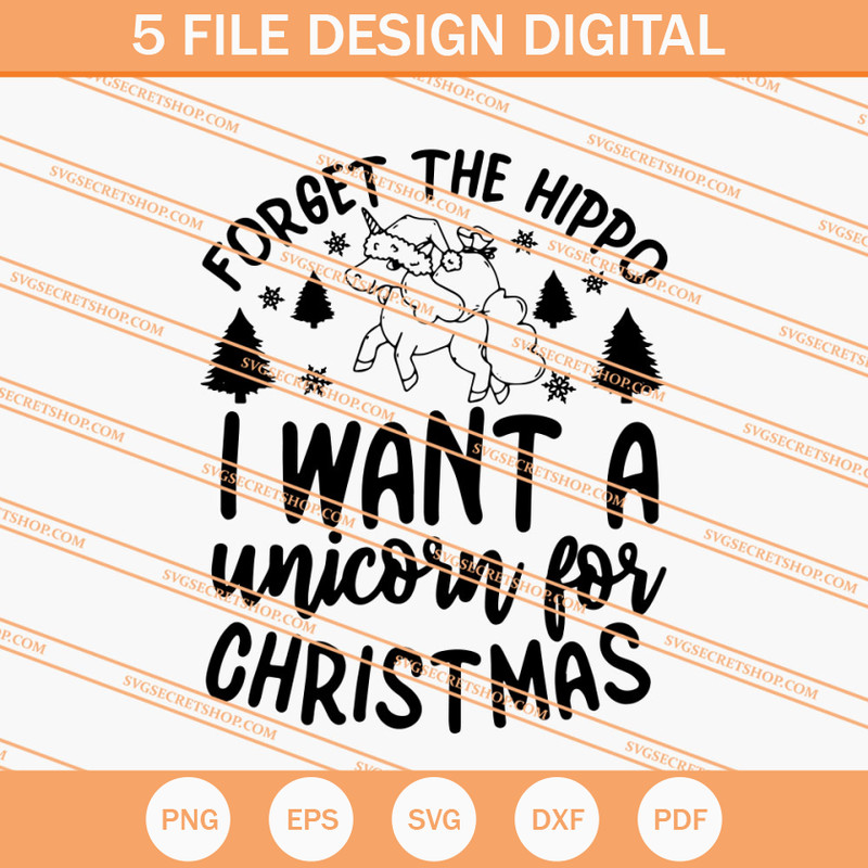 Forget The Hippo I Want A Unicorn For Christmas SVG, Christmas SVG - SVG Secret Shop.jpg