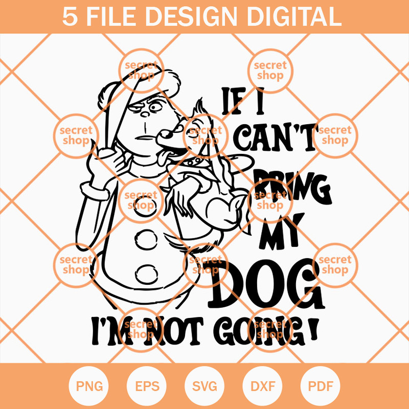 Grinch If I Can't Bring My Dog I'm Not Going SVG, The Grinch SVG, Chistmas SVG - SVG Secret Shop.jpg
