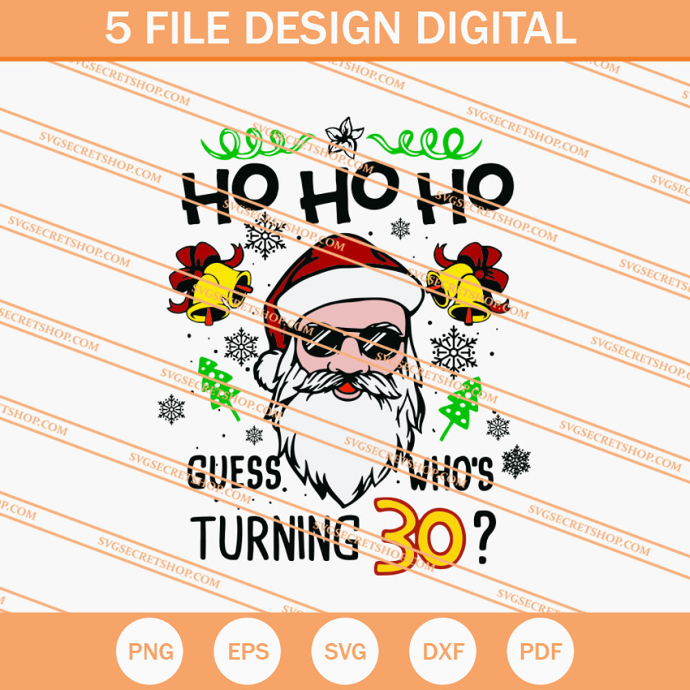 Ho Ho Ho Guess Who's Turning 30 SVG, 30th Birthday SVG - SVG Secret Shop.jpg