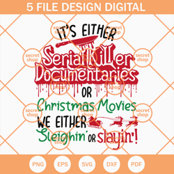 horror christmas svg, its either serial killer svg, christmas movies we either sleighin or slayin svg
