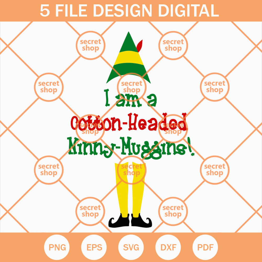 I am a Cotton Headed Ninny Muggins SVG, Hat And Legs Buddy The Elf SVG, Christmas Cheering Text Body Elf SVG - SVG Secret Shop.jpg
