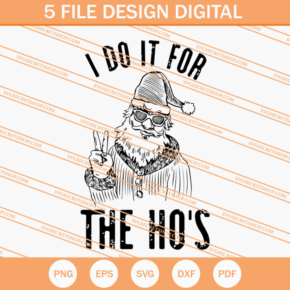 I Do It For The Ho's Santa SVG, Christmas SVG, Santa SVG - SVG Secret Shop.jpg