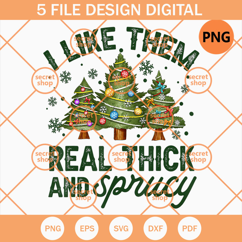 I Like Them Real Thick And Sprucey PNG, Christmas Tree PNG, Christmas Tree Decoration PNG - SVG Secret Shop.jpg