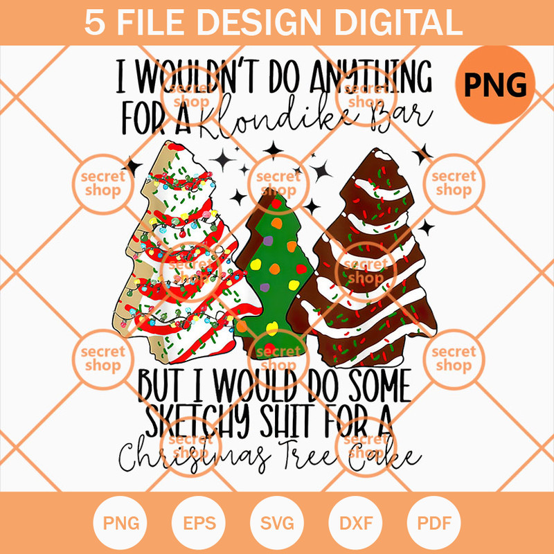 I Wouldn't Do Anything For A Klondike Bar PNG, I Would Do Some Sketchy Shit For A Christmas Tree Cake PNG, Christmas Tree Cake Ornament PNG - SVG Secret Shop.jp