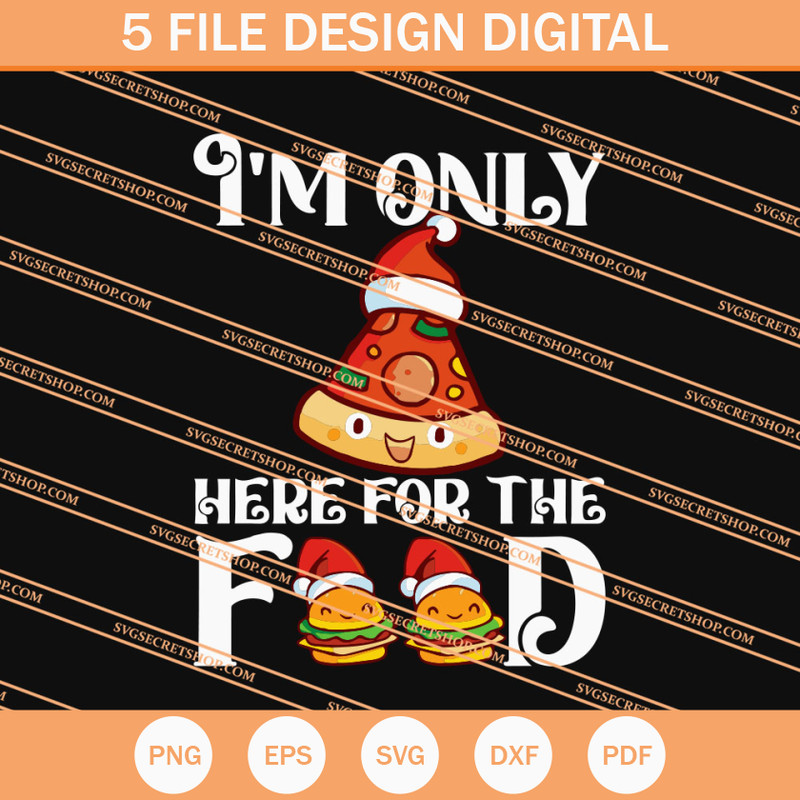 I'm Only Here For The Food SVG, Food SVG, Christmas SVG - SVG Secret Shop.jpg
