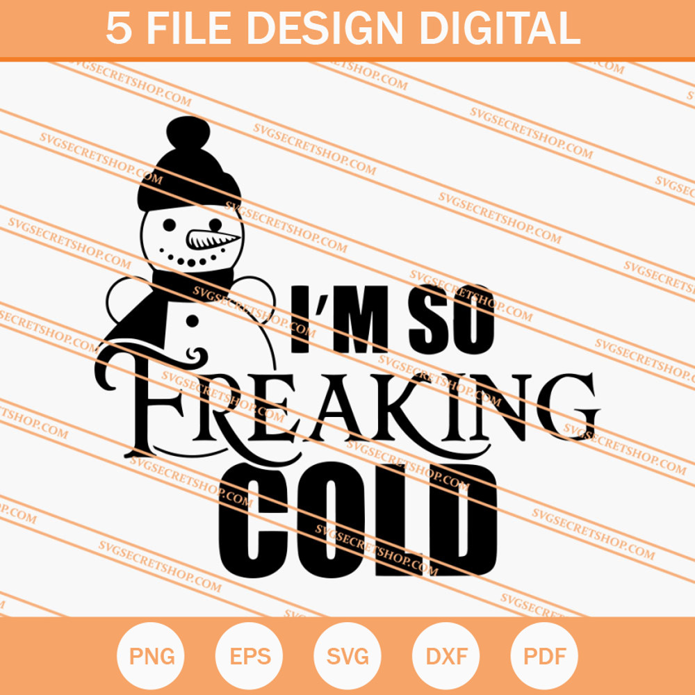 I'm So Freaking Cold Snowman SVG, Snowman SVG, Christmas SVG - SVG Secret Shop.jpg