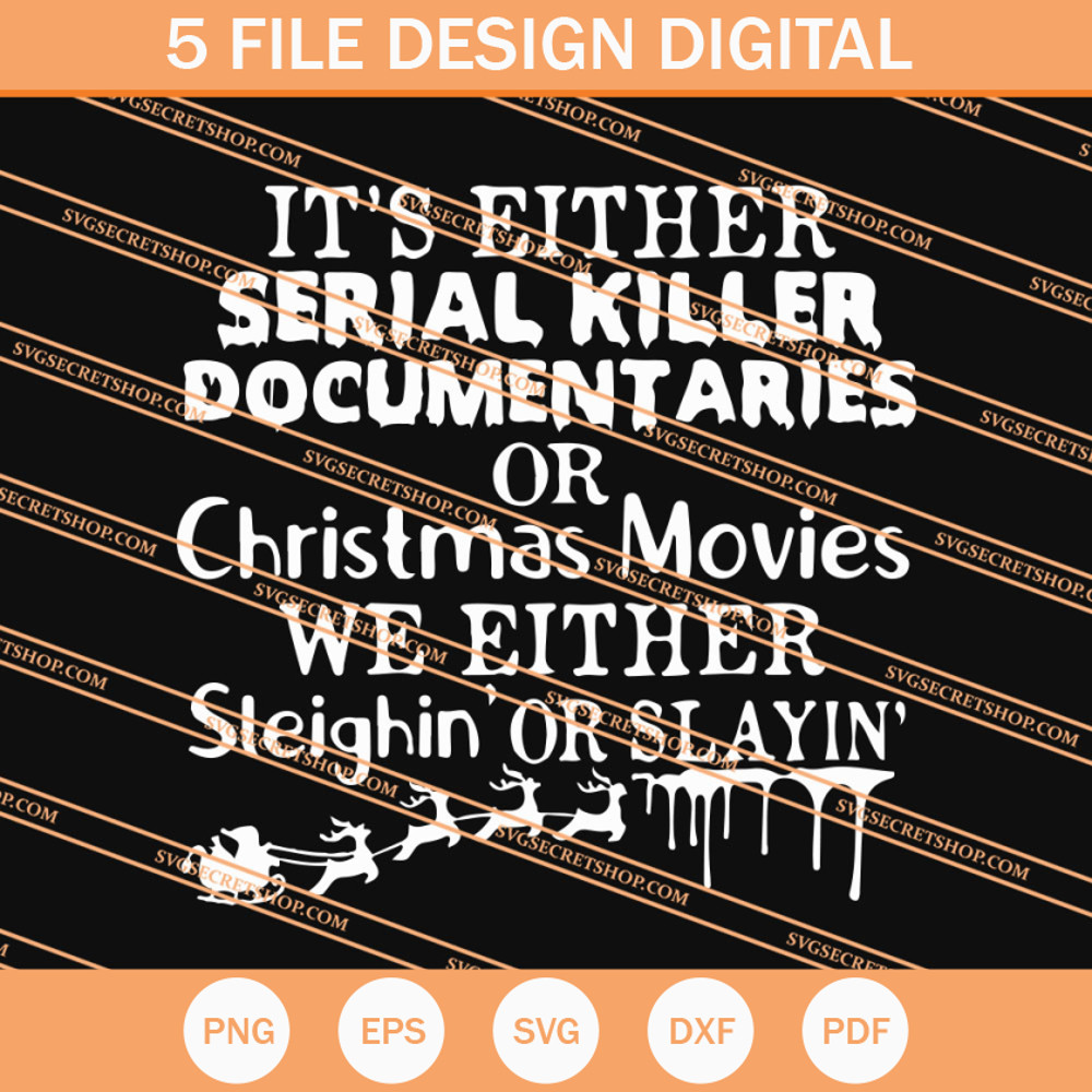 It's Either Serial Killer Documentaries Or Christmas Movie We Either Slighin' Or Slayin' SVG - SVG Secret Shop.jpg