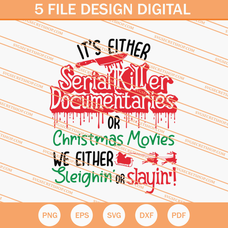It's Either Serial Killer Documentaries Or Christmas Movies We Either Sleighin' Or Slayin' SVG - SVG Secret Shop.jpg