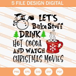 lets bake stuff drink hot cocoa and watch christmas movies svg