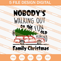 nobodys walking out on this fun old fashioned family christmas svg