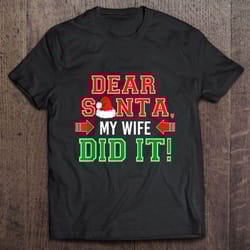 dear santa my wife did it christmas tee t-shirt