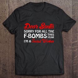 dear santa sorry for all the f-bombs this year i am a social worker christmas gift tshirt