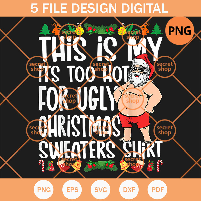 Santa This Is My It's Too Hot For Ugly PNG, Christmas Sweaters Shirt PNG, Christmas Tree PNG - SVG Secret Shop.jpg