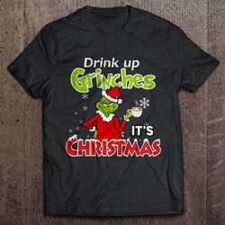 drink up grinches it is christmas2 tshirt