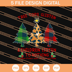 tree tops glisten and children listen to nothing svg, christmas svg