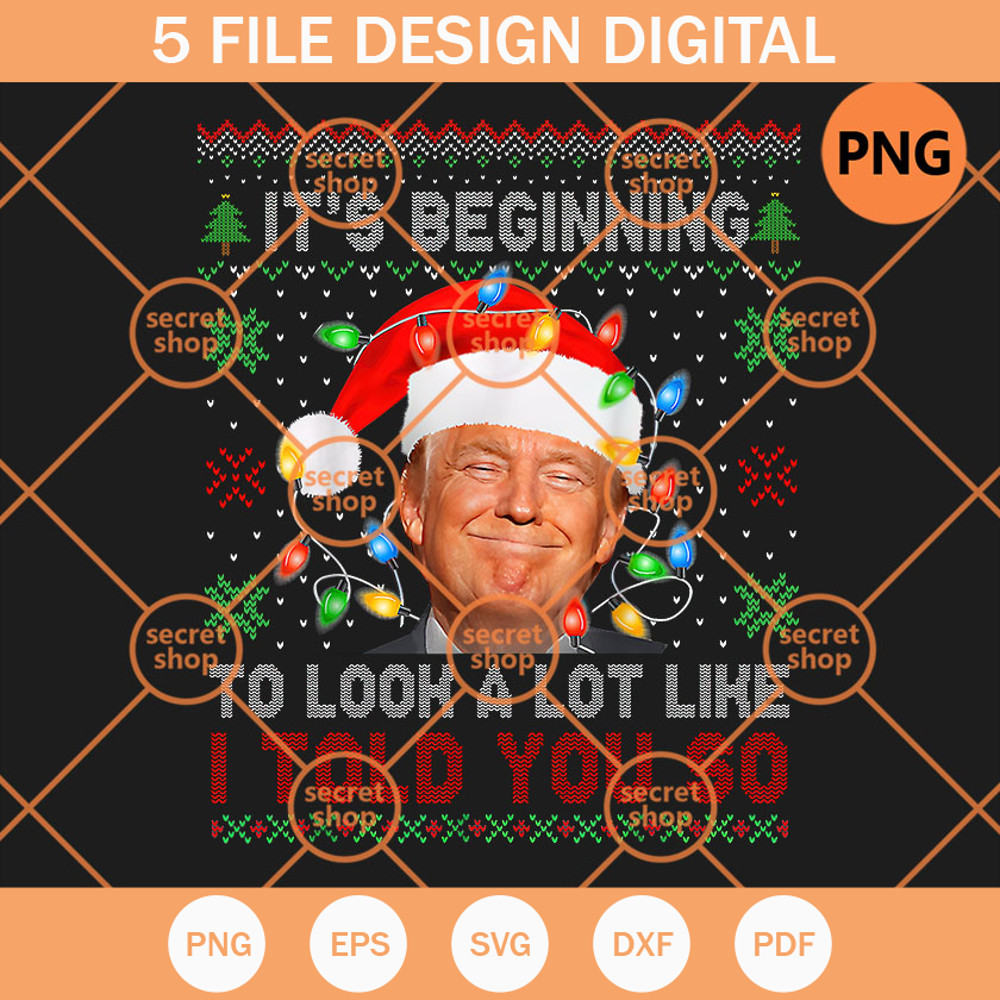 Trump It's Beginning To Look A Lot Like Told You So PNG, Trump Wears Christmas Hat PNG, Smiling Xmas Trump PNG - SVG Secret Shop.jpg