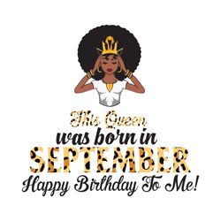 this queen was born in september, birthday svg, september birthday, september queen svg, birthday black girl, black girl