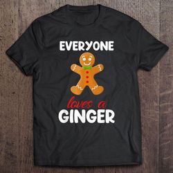 everyone loves a ginger gingerbread christmas tshirt